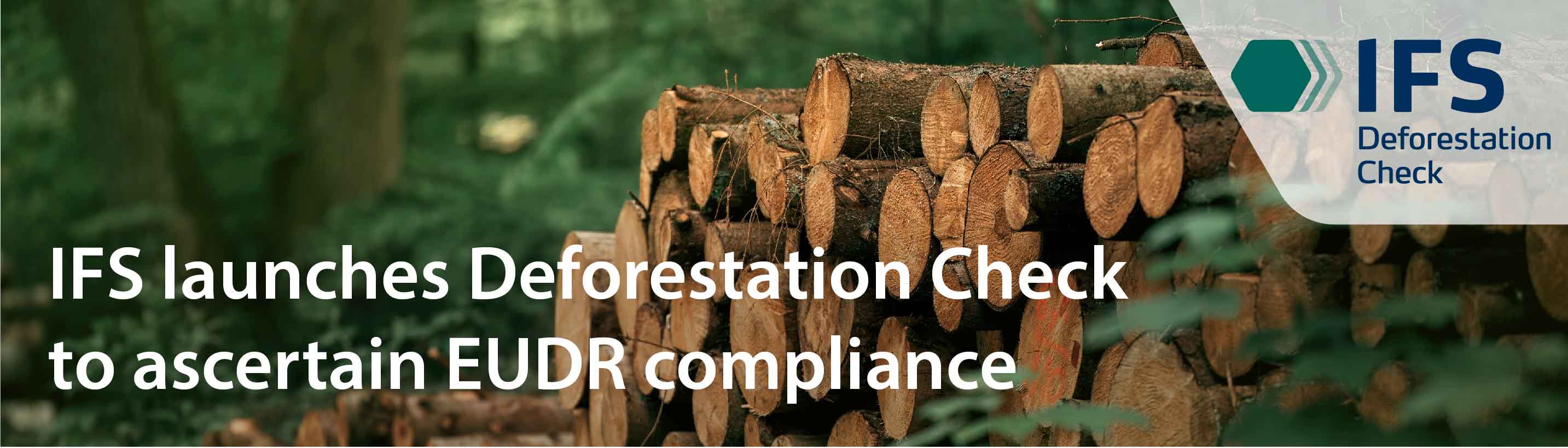 IFS Deforestation Check - IFS launches Deforestation Check to ascertain EUDR compliance - logs in forest